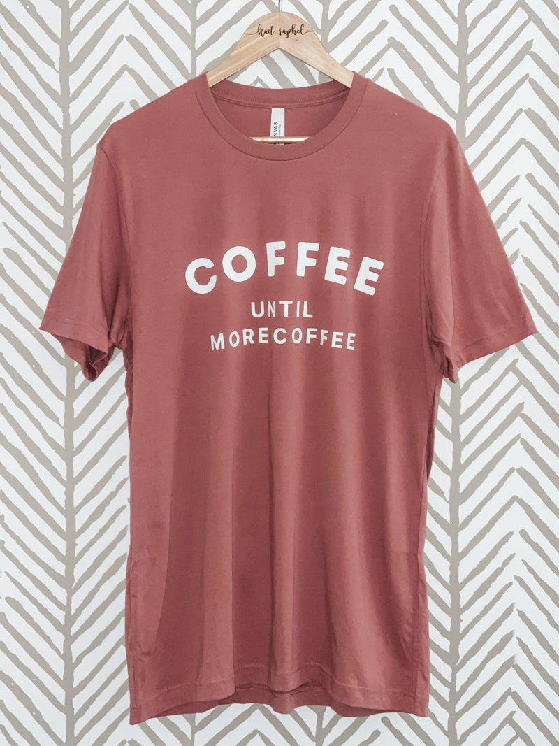 COFFEE Until More Coffee TEE